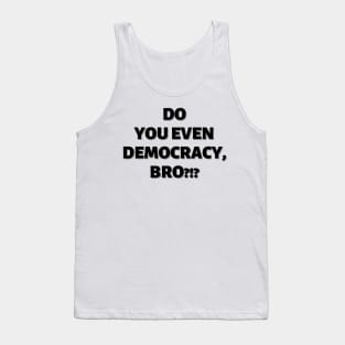 Do You Even Democracy, Bro?!? Tank Top